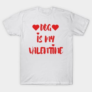 Dog is my Valentine - Valentines Day - 2023 T-Shirt